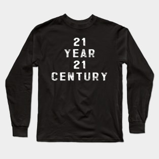 21 year 21 century Long Sleeve T-Shirt